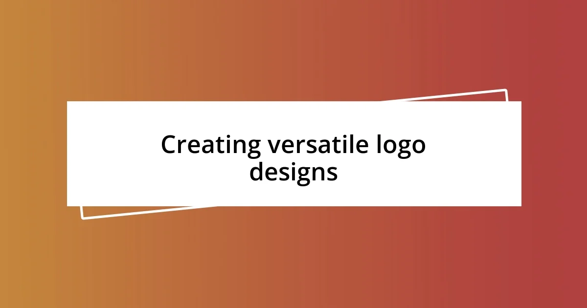 Creating versatile logo designs