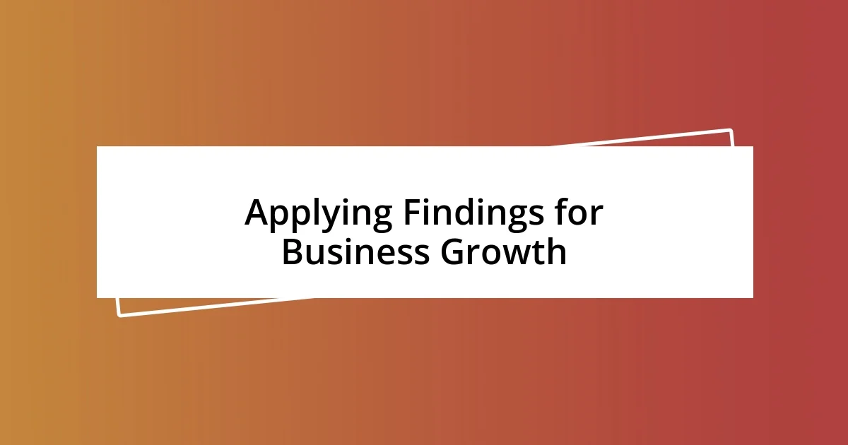 Applying Findings for Business Growth