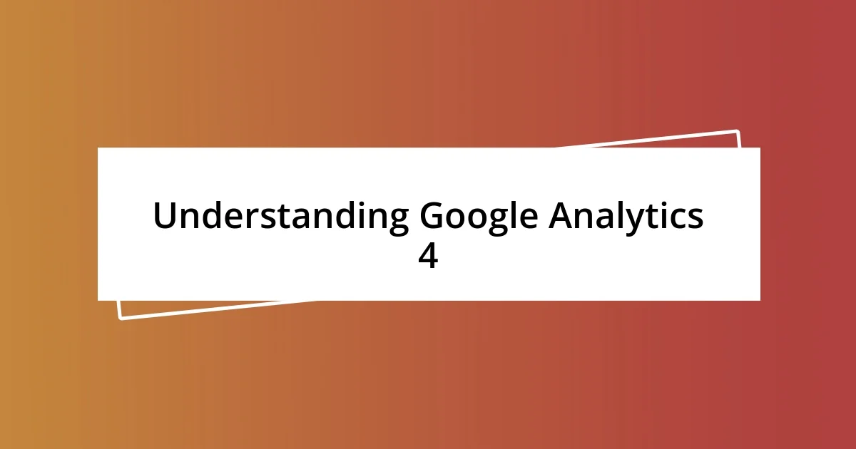 Understanding Google Analytics 4