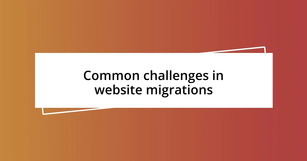 Common challenges in website migrations