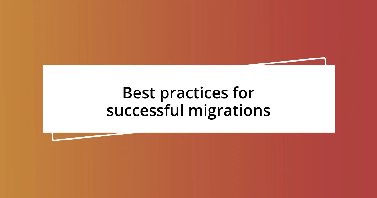 Best practices for successful migrations