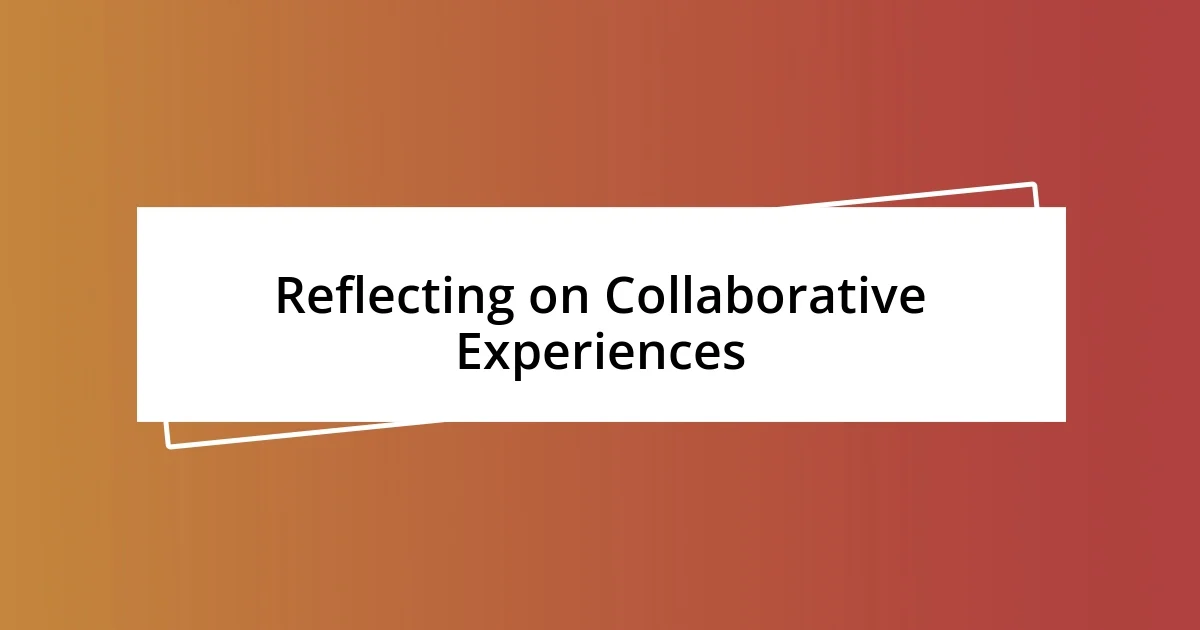 Reflecting on Collaborative Experiences