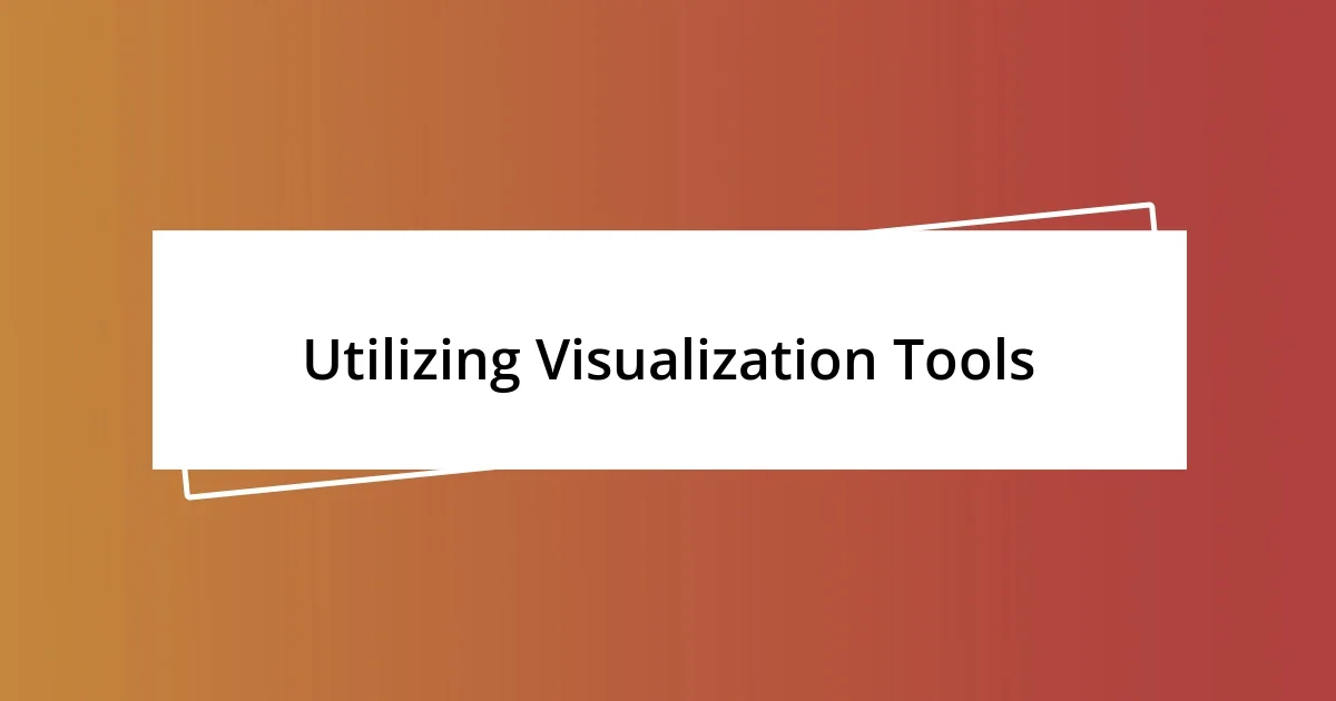 Utilizing Visualization Tools