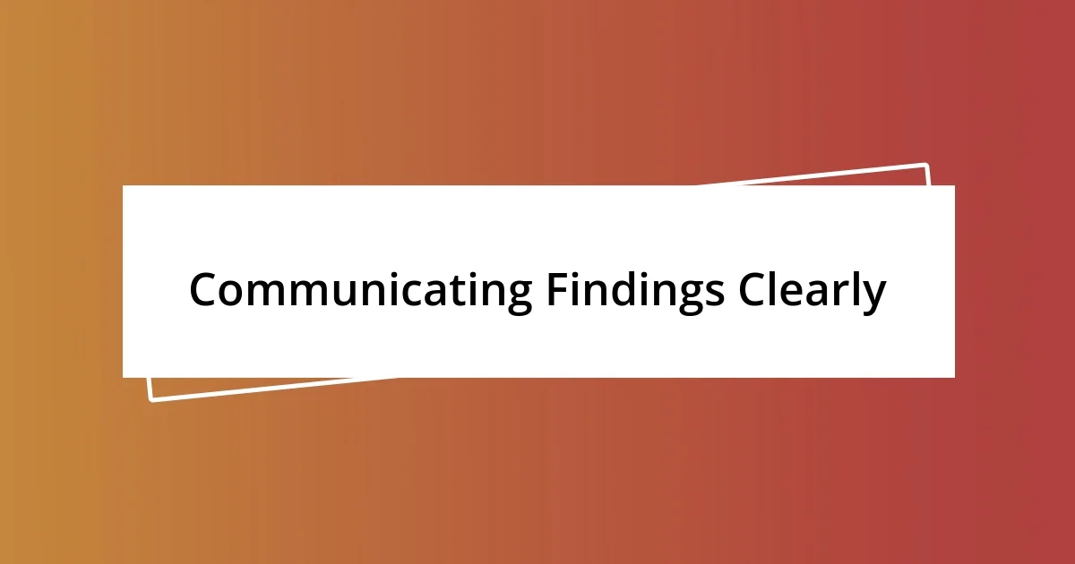 Communicating Findings Clearly