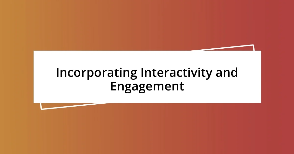 Incorporating Interactivity and Engagement