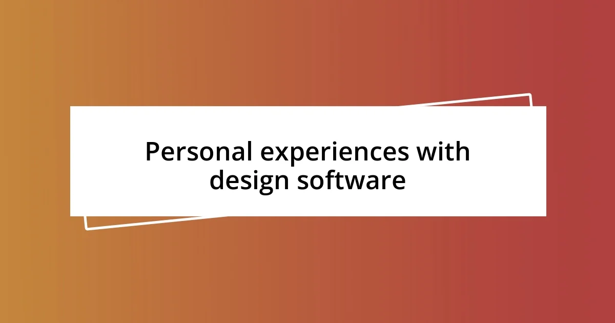 Personal experiences with design software