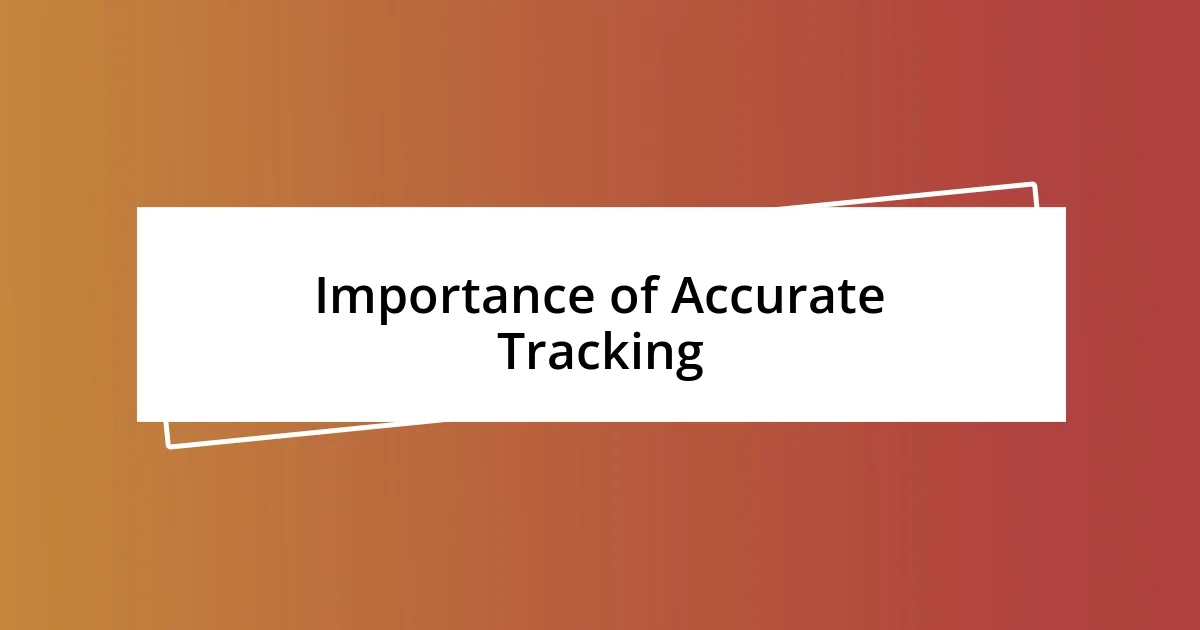 Importance of Accurate Tracking