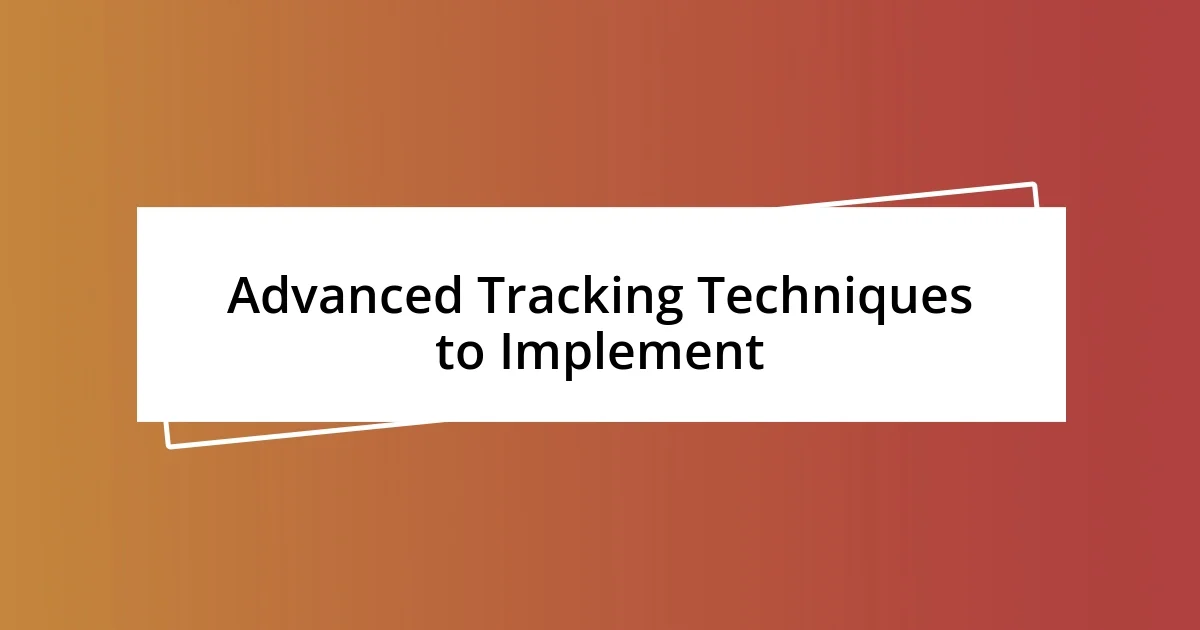 Advanced Tracking Techniques to Implement