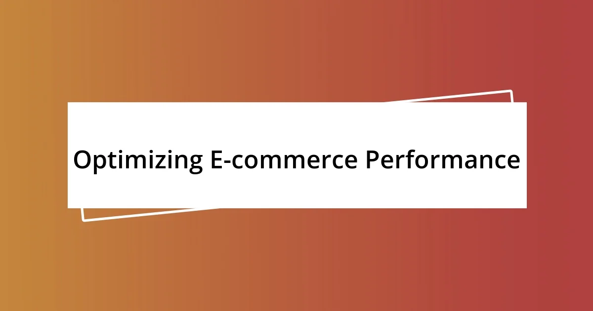 Optimizing E-commerce Performance