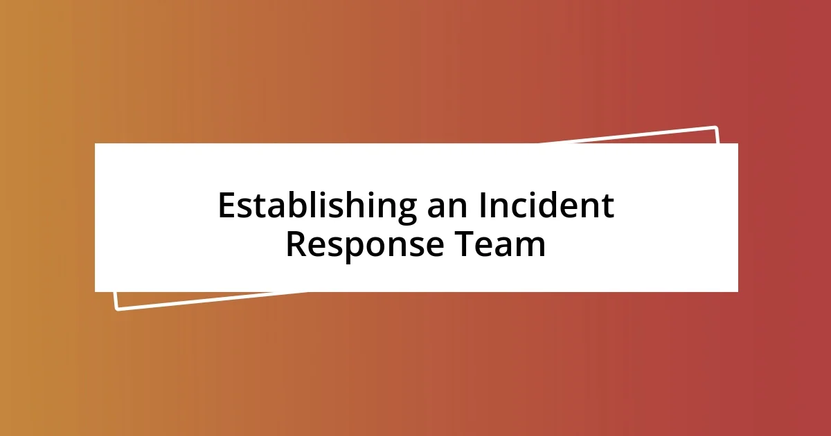 Establishing an Incident Response Team