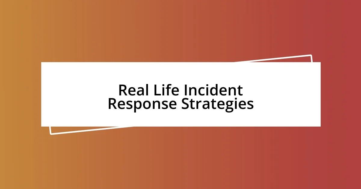 Real Life Incident Response Strategies