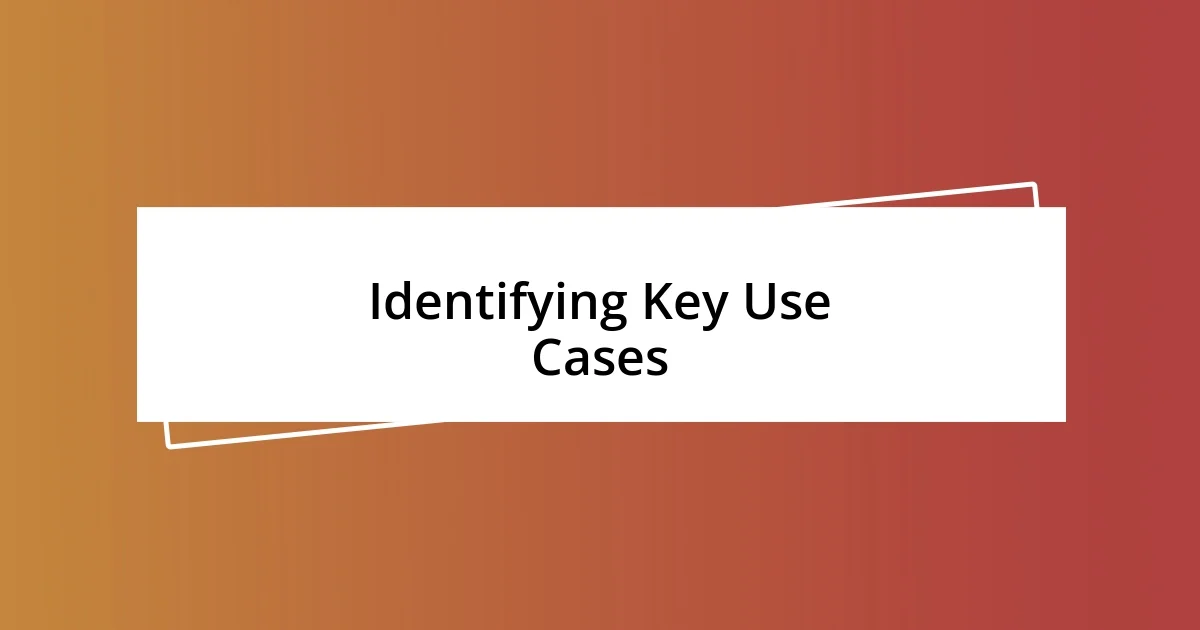 Identifying Key Use Cases