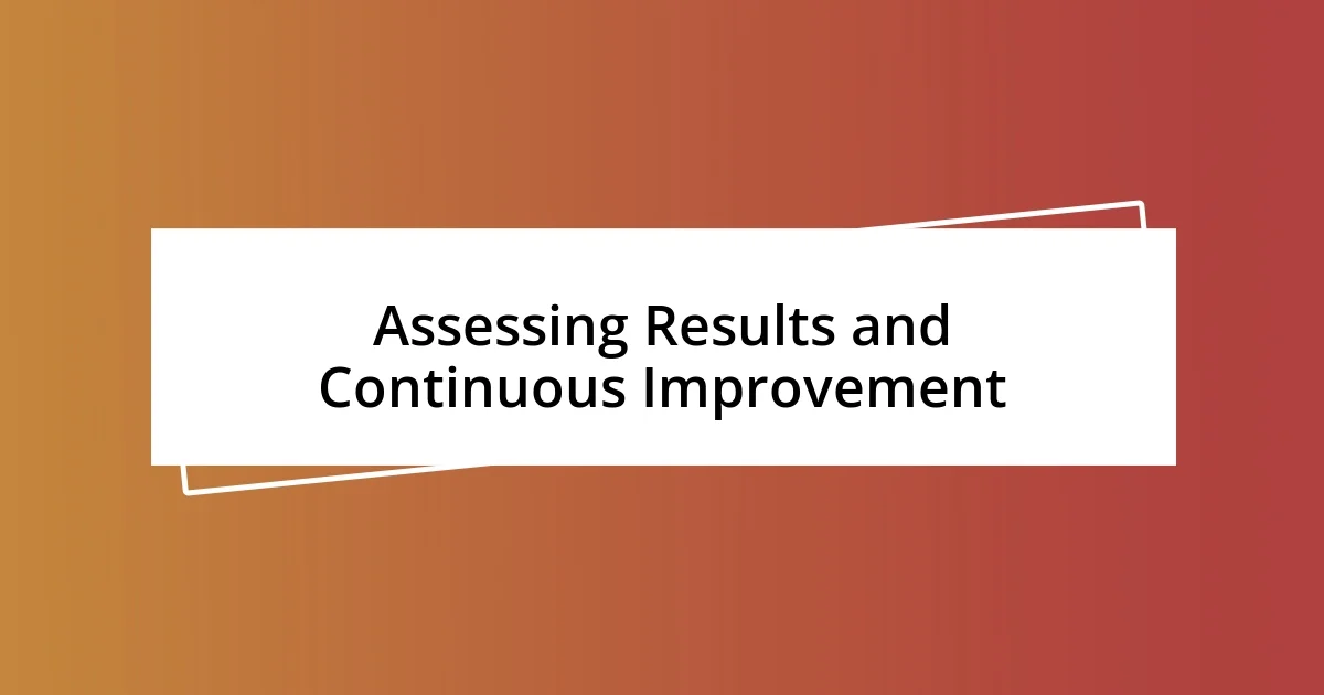 Assessing Results and Continuous Improvement