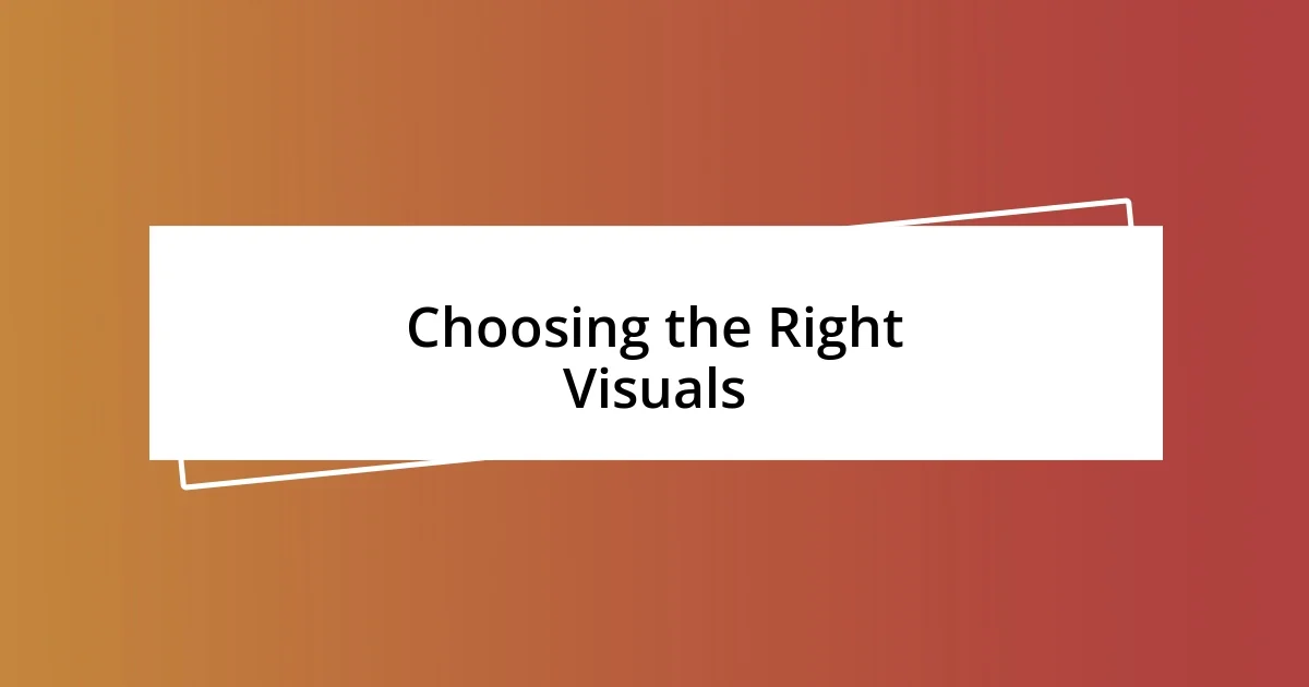 Choosing the Right Visuals