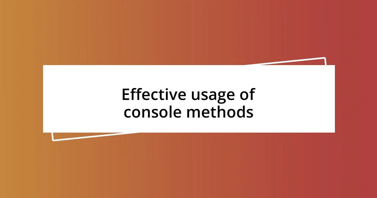 Effective usage of console methods