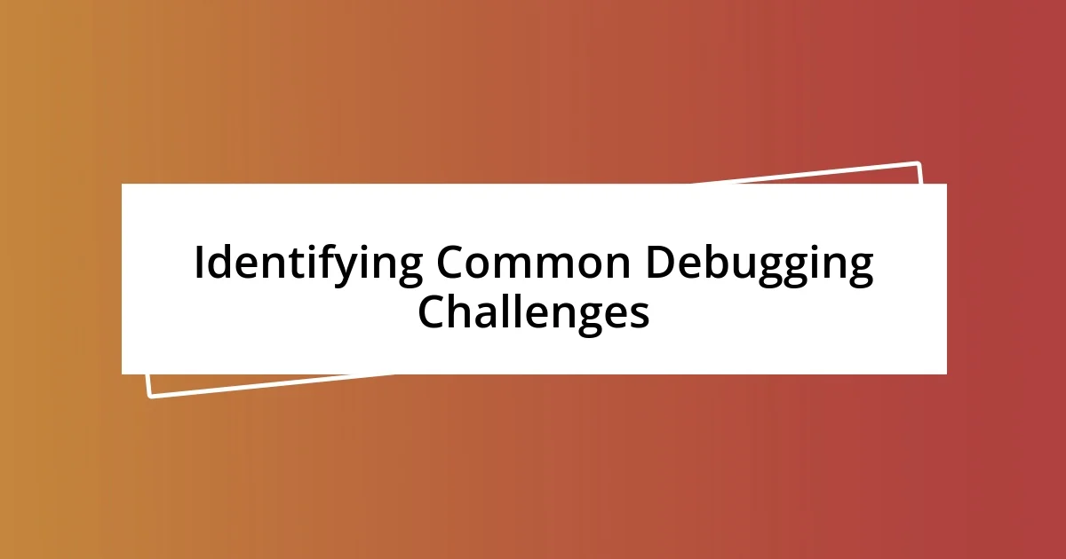 Identifying Common Debugging Challenges